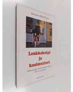 Kirjailijan Kaija Ekholm käytetty kirja Lenkkakoipi ja kusimutteri : katkelmia lapsen elämästä Helsingin Vallilassa 1930-luvun puolivälissä