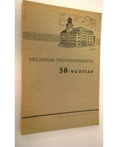 Tekijän Jussi Raitio  käytetty kirja Helsingin työväenyhdistys 50-vuotias