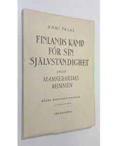 Kirjailijan Onni Talas käytetty kirja Finlands kamp för sin självständighet enligt Mannerheims minnen
