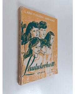 Kirjailijan L. Arvi P. Poijärvi & Arvo Vainio käytetty kirja Laulukerho 3b : Kolmi- ja neliäänisiä lauluja tyttö- ja naiskuoroja varten