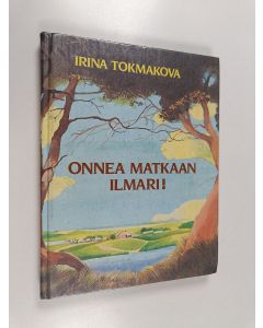 Kirjailijan Irina Tokmakova käytetty kirja Onnea matkaan Ilmari!