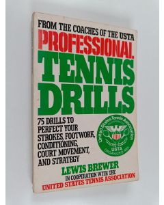 Kirjailijan United States Tennis Association & Lewis Brewer käytetty kirja Professional Tennis Drills - 75 Drills to Perfect Your Strokes, Footwork, Conditioning, Court Movement, and Strategy