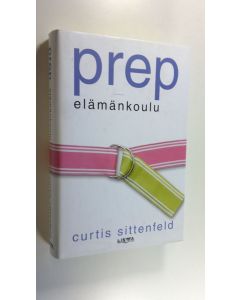 Kirjailijan Curtis Sittenfeld uusi kirja Prep - elämänkoulu (UUSI)