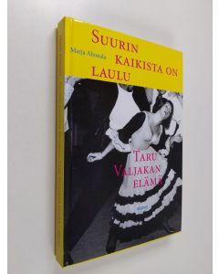 Kirjailijan Marja Ahonala käytetty kirja Suurin kaikista on laulu : Taru Valjakan elämä