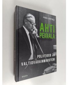 Kirjailijan Pekka Perttula käytetty kirja Ahti Pekkala : poliitikko ja valtiovarainministeri