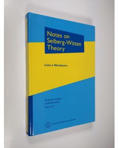 Kirjailijan Liviu I. Nicolaescu käytetty kirja Notes on Seiberg-Witten Theory (ERINOMAINEN)