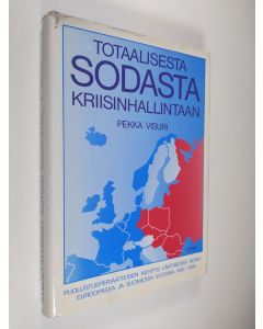 Kirjailijan Pekka Visuri käytetty kirja Totaalisesta sodasta kriisinhallintaan : puolustusperiaatteiden kehitys läntisessä Keski-Euroopassa ja Suomessa vuosina 1945-1985 (tekijän omiste)