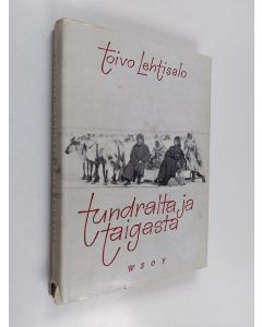 Kirjailijan T. Lehtisalo käytetty kirja Tundralta ja taigasta : muistelmia puolen vuosisadan takaa
