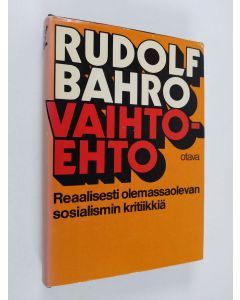 Kirjailijan Rudolf Bahro käytetty kirja Vaihtoehto : reaalisesti olemassaolevan sosialismin kritiikkiä