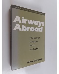 Kirjailijan Henry Ladd Smith käytetty kirja Airways Abroad - The Story of American World Air Routes