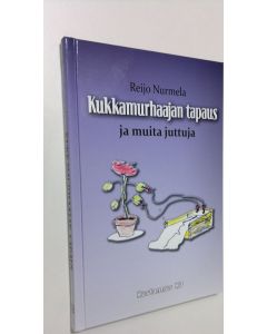 Kirjailijan Reijo Nurmela uusi kirja Kukkamurhaajan tapaus ja muita juttuja (UUSI)