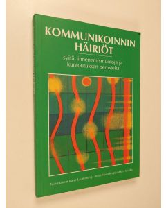 Tekijän Kaisa ym. Launonen  käytetty kirja Kommunikoinnin häiriöt : syitä, ilmenemismuotoja ja kuntoutuksen perusteita