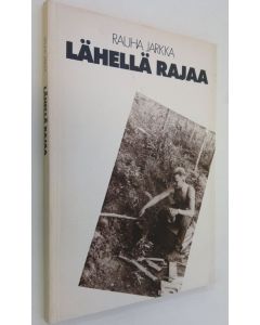 Kirjailijan Rauha Jarkka käytetty kirja Lähellä rajaa