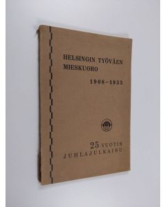 Kirjailijan T. H käytetty kirja Helsingin työväen mieskuoron 25-vuotis juhlajulkaisu : 1908-1933