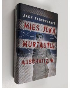 Kirjailijan Jack Fairweather käytetty kirja Mies joka murtautui Auschwitziin (ERINOMAINEN)