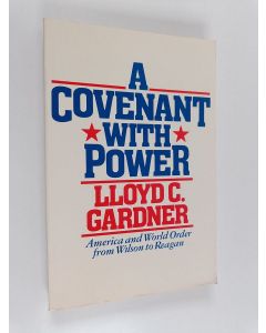 Kirjailijan Lloyd C. Gardner käytetty kirja A covenant with power : America and world order from Wilson to Reagan