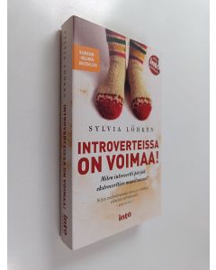 Kirjailijan Sylvia Löhken käytetty kirja Introverteissa on voimaa! : miten introvertti pärjää ekstroverttien maailmassa?