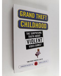 Kirjailijan Lawrence Kutner käytetty kirja Grand theft childhood : the surprising truth about violent video games and what parents can do