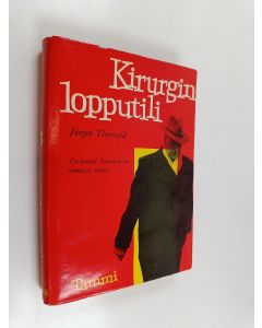 Kirjailijan Jurgen Thorwald käytetty kirja Kirurgin lopputili : Ferdinand Sauerbruchin viimeiset vuodet