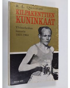 Kirjailijan R. L. Quercetani käytetty kirja Kilpakenttien kuninkaat : yleisurheilun historia 1864-1964 : 83 kuvaa