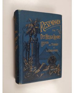 Kirjailijan A. Nordlander käytetty kirja Reseminnen från det Heliga Landet, Egypten och Turkiet