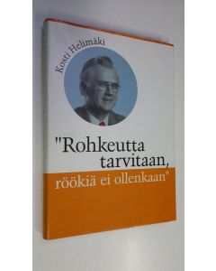 Kirjailijan Kosti Helimäki käytetty kirja Rohkeutta tarvitaan, röökiä ei ollenkaan