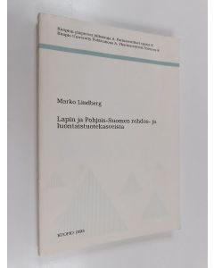 Kirjailijan Marko Lindberg käytetty kirja Lapin ja Pohjois-Suomen rohdos- ja luontaistuotekasveista : katsaus Lapin rohdos- ja luontaistuotekasveihin kansanperinteen ja kirjallisten lähteiden valossa