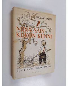 Kirjailijan Sakari Pälsi käytetty kirja Minä sain kukon kiinni : valikoima jutelmia kokoelmasta  minä olin