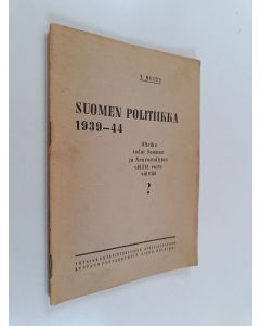 Kirjailijan Yrjö Ruutu käytetty teos Suomen politiikka 1939-1944 : olisiko sodat Suomen ja Neuvostoliiton välillä voitu välttää?