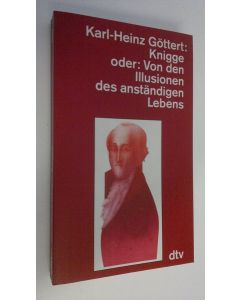 Kirjailijan Karl-Heinz Göttert käytetty kirja Knigge oder : Von den Illusionen des anständigen Lebens (UUDENVEROINEN)