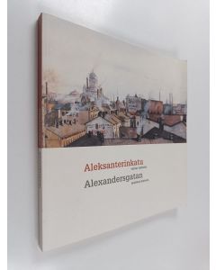 käytetty kirja Aleksanterinkatu - vallan vaiheita : taidetta Merita pankin kokoelmista = Alexandersgatan - maktens historia : konst ur Merita banks samlingar