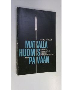 Kirjailijan Reino Tuokko käytetty kirja Matkalla huomispäivään : raportti jokamiehelle fysiikan nykysaavutuksista