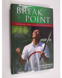 Kirjailijan Vince Spadea & Dan Markowitz käytetty kirja Break Point - The Secret Diary of a Pro Tennis Player