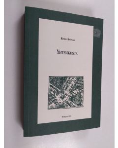 Kirjailijan Risto Kangas käytetty kirja Yhteiskunta - tutkielmia yhteiskunnasta, yhteiskunnan käsitteestä ja sosiologiasta