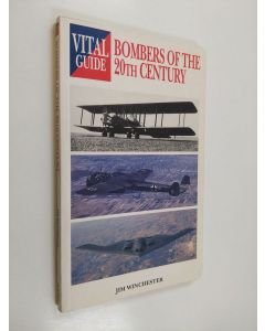 Kirjailijan Jim Winchester käytetty kirja Bombers of the 20th Century - Vital Guide