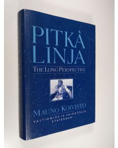 käytetty kirja Pitkä linja : Mauno Koivisto, valtiomies ja vaikuttaja = The long perspective : Mauno Koivisto, statesman