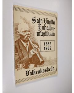 Kirjailijan Pentti Virjula käytetty kirja Sata vuotta puhallinmusiikkia Valkeakoskella : 1882-1982