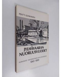 Kirjailijan Pentti Eerikäinen käytetty kirja Jylhävaaran nuoruusvuodet : ajanjakso Valkeakosken Myllysaaressa 1940-69