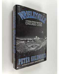 Kirjailijan Peter Golenbock käytetty kirja Wrigleyville - A Magical History Tour of the Chicago Cubs