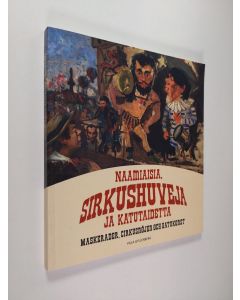 käytetty kirja Naamiaisia, sirkushuveja ja katutaidetta = Maskerader, cirkusnöjen och gatukonst