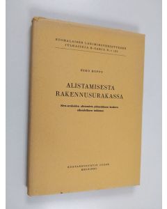 Kirjailijan Esko Hoppu käytetty kirja Alistamisesta rakennusurakassa : sivu-urakoiden alistamista pääurakkaan koskeva oikeudellinen tutkimus