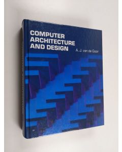 Kirjailijan A. J. van de Goor käytetty kirja Computer architecture and design