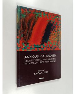 Kirjailijan Linda Cundy käytetty kirja Anxiously Attached - Understanding and Working with Preoccupied Attachment