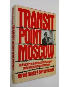 Kirjailijan Gerald Amster käytetty kirja Transit point Moscow : the true story of American's imorisonment in a Soviet Gulag and his astonishing escape