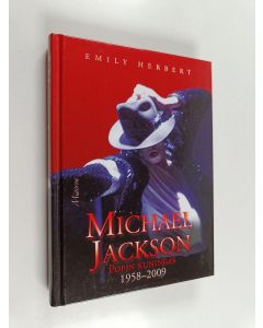 Kirjailijan Emily Herbert käytetty kirja Michael Jackson : popin kuningas 1958-2009