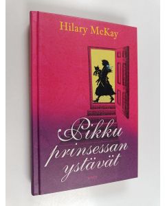 Kirjailijan Hilary McKay käytetty kirja Pikku prinsessan ystävät : jatkoa Frances Hodgson Burnettin klassikkoromaaniin Pikku prinsessa