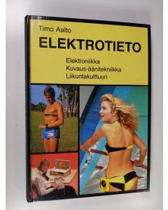 Kirjailijan Timo Aalto käytetty kirja Elektrotieto : elektroniikka, kuvaus-äänitekniikka, liikuntakulttuuri