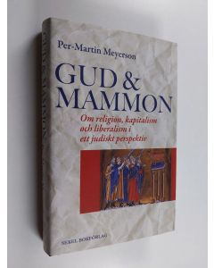 Kirjailijan Per-Martin Meyerson käytetty kirja Gud & mammon - om religion, kapitalism och liberalism i ett judiskt perspektiv