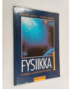 Kirjailijan Heikki Lehto & Tapani Luoma käytetty kirja Fysiikka 1 : lukion fysiikan pakollinen kurssi, fysiikka luonnontieteenä
