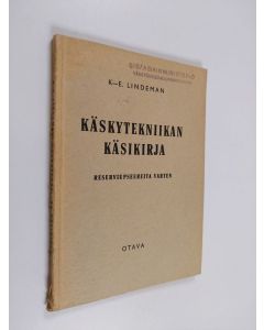 Kirjailijan K-E. Lindeman käytetty kirja Käskytekniikan käsikirja - reserviupseereita varten ; (pataljoonan, komppanian ja joukkueen puitteissa)